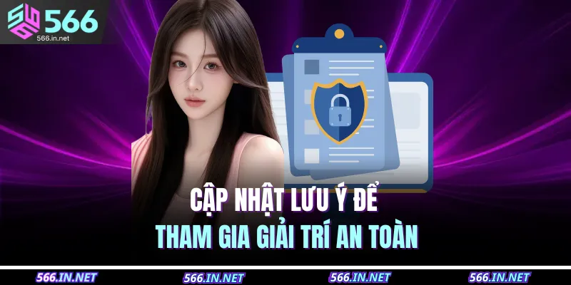 Cập nhật lưu ý để tham gia giải trí an toàn