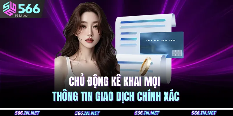 Chủ động kê khai mọi thông tin giao dịch chính xác