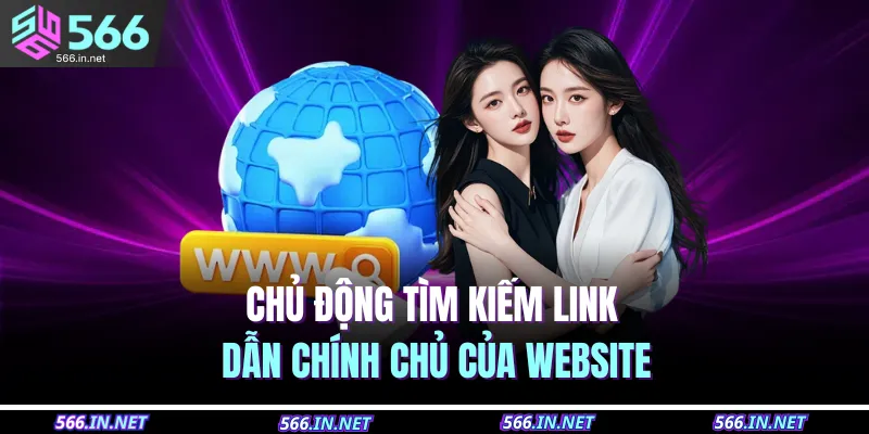 Tải App 566 3 Chủ động tìm kiếm link dẫn chính chủ của website