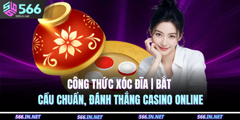 Công Thức Xóc Đĩa | Bắt Cầu Chuẩn, Đánh Thắng Casino Online