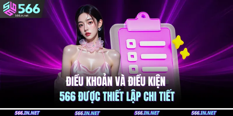 Điều khoản và điều kiện 566 được thiết lập chi tiết 