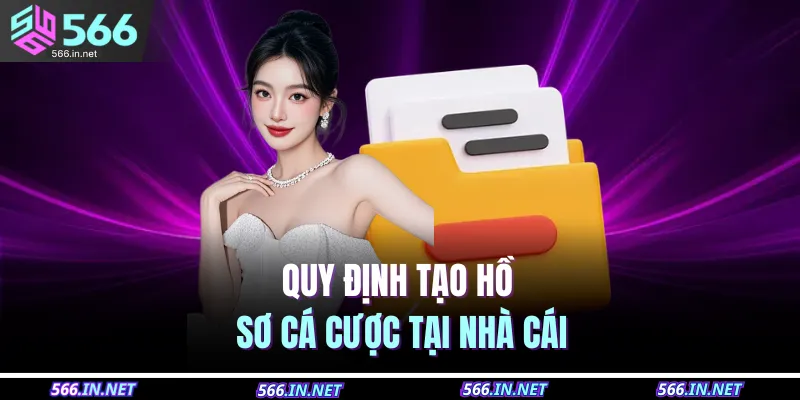 Quy định tạo hồ sơ cá cược tại nhà cái
