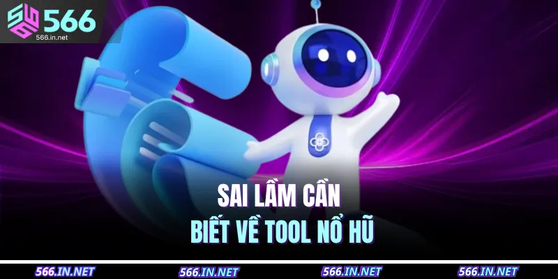 Sai lầm cần biết về tool nổ hũ