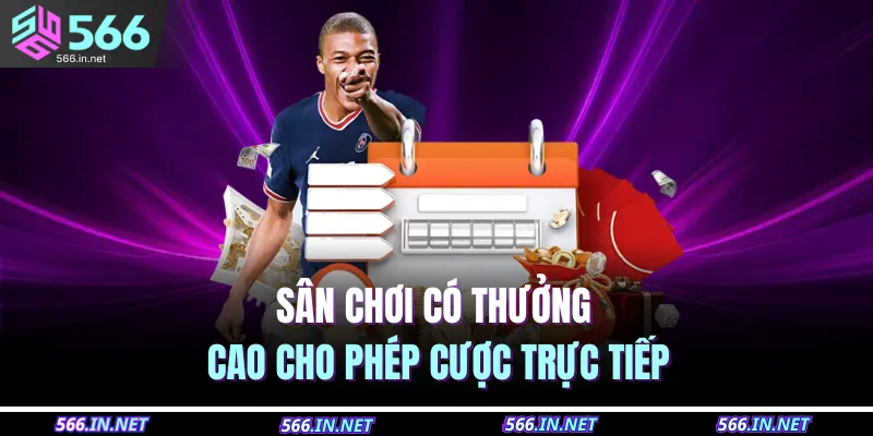 Sân chơi có thưởng cao cho phép cược trực tiếp 