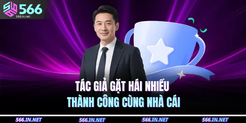 Tác giả gặt hái nhiều thành công cùng nhà cái 